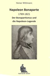 Heiner Wittmann, Napoleon Bonaparte 1769-1821. Der Bonapartismus und die Napoleon-Legende