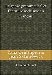 Yana Grinshpun, Jean Szlamowicz, Le genre grammatical et l’écriture inclusive en français