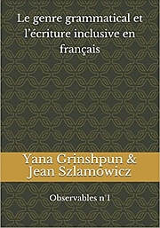 Yana Grinshpun, Jean Szlamowicz, Le genre grammatical et l’écriture inclusive en français